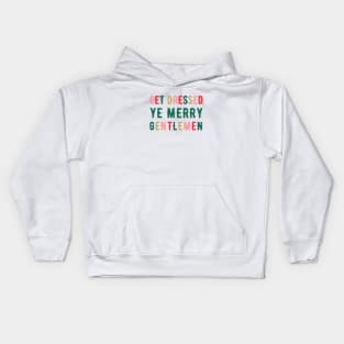 Get Dressed Ye Merry Gentlemen v1 Kids Hoodie